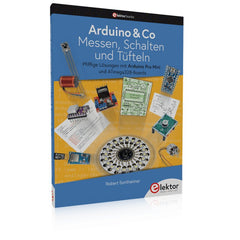 Arduino & Co – Messen, Schalten und Tüfteln - Elektor