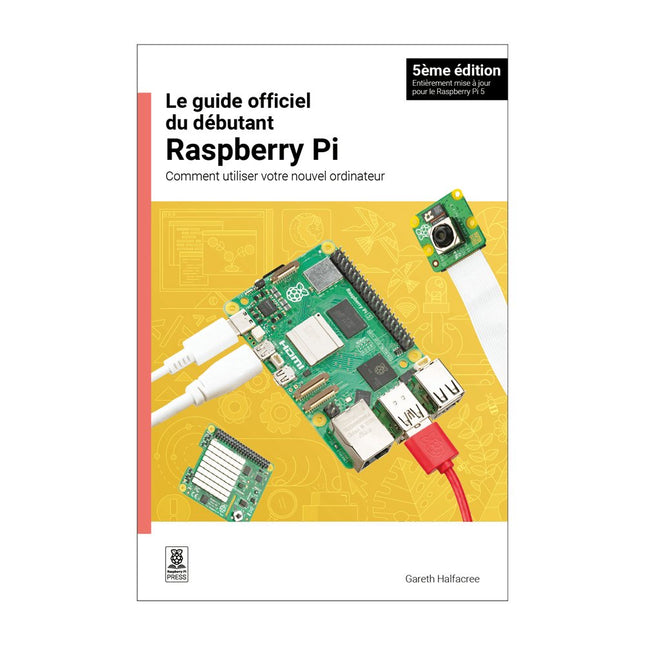 Le guide officiel du débutant Raspberry Pi (5ème édition) - Elektor